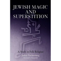 Jewish Magic and Superstition: A Study in Folk Religion