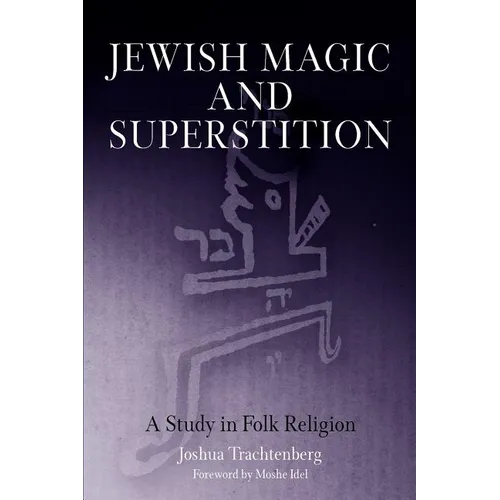 Jewish Magic and Superstition: A Study in Folk Religion