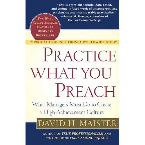 Practice What You Preach: What Managers Must Do to Create a High Achievement Culture
