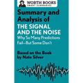 Summary and Analysis of the Signal and the Noise: Why So Many Predictions Fail--But Some Don't: Based on the Book by Nate Silver