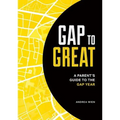 Gap to Great: A Parent's Guide to the Gap Year