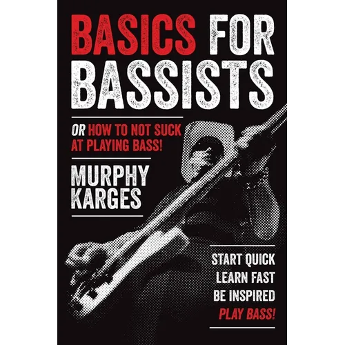 Basics for Bassists: or How to Not Suck at Playing Bass!
