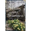 Holding Our Brokenness: a gathering of poems