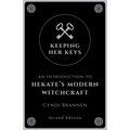 Keeping Her Keys: An Introduction to Hekate's Modern Witchcraft - Second Edition