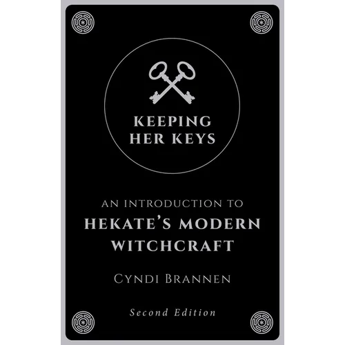Keeping Her Keys: An Introduction to Hekate's Modern Witchcraft - Second Edition