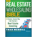 The Real Estate Wholesaling Bible: The Fastest, Easiest Way to Get Started in Real Estate Investing