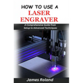 How to Use a Laser Engraver: A Comprehensive Guide from Setup to Advanced Techniques