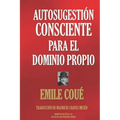 Autosugestión Consciente Para El Dominio Propio