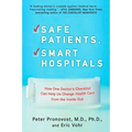 Safe Patients, Smart Hospitals: How One Doctor's Checklist Can Help Us Change Health Care from the Inside Out