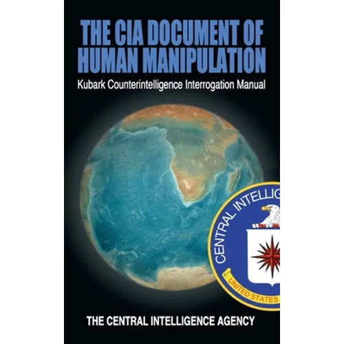 The CIA Document of Human Manipulation: Kubark Counterintelligence Interrogation Manual