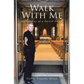 Walk With Me: Reflections of a Parish Priest