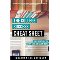 The College Success Cheat Sheet: Simple Ideas to Help You Study Less and Learn More