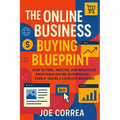 The Online Business Buying Blueprint: How to Find, Analyze, and Negotiate Profitable Online Businesses-Even If You're a Complete Beginner