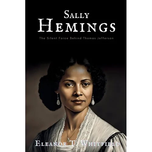 Sally Hemings: The Silent Force Behind Thomas Jefferson