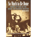 So Much to Be Done: Women Settlers on the Mining and Ranching Frontier