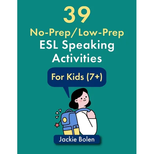 39 No-Prep/Low-Prep ESL Speaking Activities: For Kids (7+)