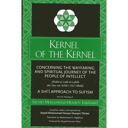 Kernel of the Kernel: Concerning the Wayfaring and Spiritual Journey of the People of Intellect (Risāla-yi Lubb al-Lubāb dar Sayr wa Sul$