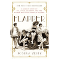 Flapper: A Madcap Story of Sex, Style, Celebrity, and the Women Who Made America Modern