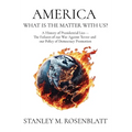 America What Is the Matter with Us?: A History of Presidential Lies - The Failures of our War Against Terror and our Policy of Democracy Promotion