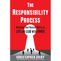The Responsibility Process: Unlocking Your Natural Ability to Live and Lead with Power