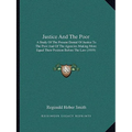 Justice and the Poor: A Study of the Present Denial of Justice to the Poor and of the Agencies Making More Equal Their Position Before the Law (1919)