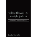 wilted flowers & straight jackets: musings of a melodramatic