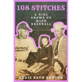 108 Stitches: A Girl Grows Up with Baseball