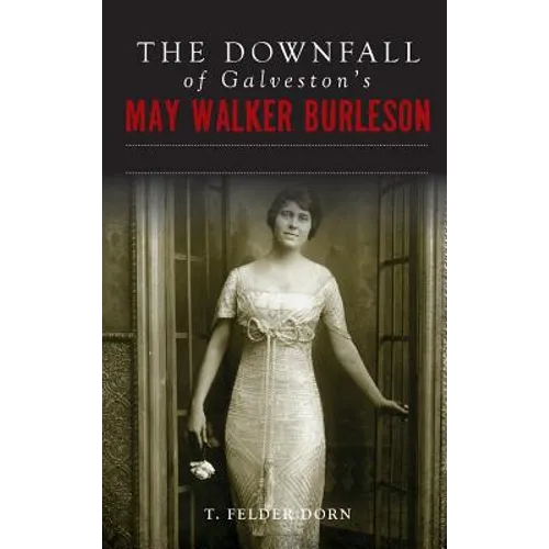 The Downfall of Galveston's May Walker Burleson: Texas Society Marriage & Carolina Murder Scandal