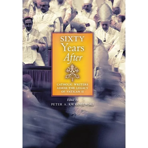 Sixty Years After: Catholic Writers Assess the Legacy of Vatican II