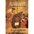 If You Knew the Gift of God: Grace: What it is, what it does, and how to cooperate with it according to Church Teaching and Tradition
