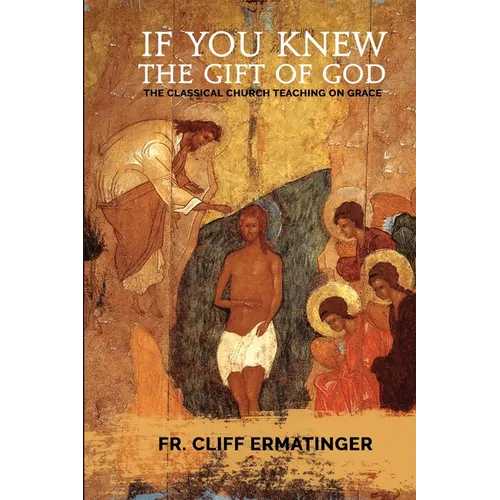 If You Knew the Gift of God: Grace: What it is, what it does, and how to cooperate with it according to Church Teaching and Tradition