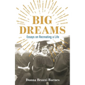Big Dreams: Essays on Recreating a Life