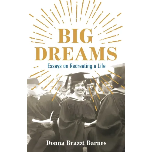 Big Dreams: Essays on Recreating a Life