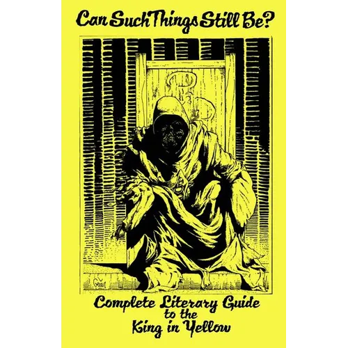 Can Such Things Still Be? - Complete Literary Guide to the King in Yellow