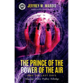 The Prince of the Power of the Air and the Last Days: Satanology - History - Prophecy - Technology