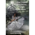 West Virginia Ghost Stories, Legends, and Haunts