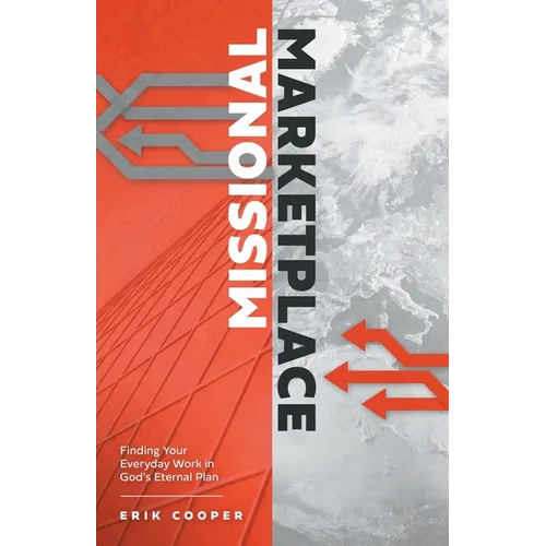 Missional Marketplace: Finding Your Everyday Work in God's Eternal Plan