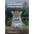 A Field Guide to the Larger Mammals of South America