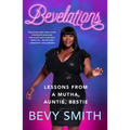 Bevelations: Lessons from a Mutha, Auntie, Bestie