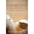 Evangelismo Orgánico para Iglesias: Infundiendo Pasión Evangelística en tu Congregación Local