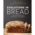Evolutions in Bread: Artisan Pan Breads and Dutch-Oven Loaves at Home [A Baking Book]