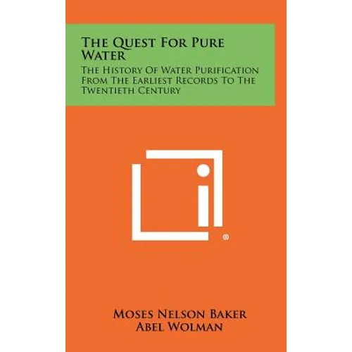 The Quest For Pure Water: The History Of Water Purification From The Earliest Records To The Twentieth Century