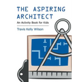The Aspiring Architect: An Activity Book for Kids