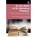 So You Want to Do Narrative Therapy?: Letters to an Aspiring Narrative Therapist