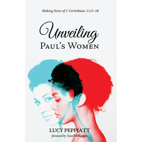 Unveiling Paul's Women: Making Sense of 1 Corinthians 11:2-16