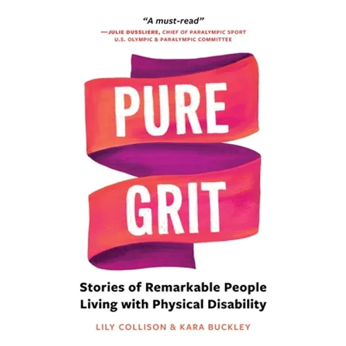 Pure Grit: Stories of Remarkable People Living with Physical Disability