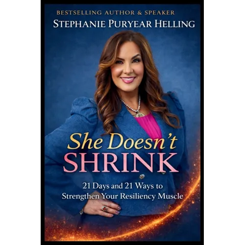 She Doesn't Shrink(TM): 21 Days and 21 Ways to Strengthen Your Resiliency Muscle