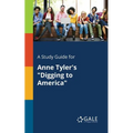 A Study Guide for Anne Tyler's "Digging to America"
