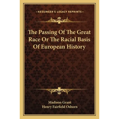 The Passing Of The Great Race Or The Racial Basis Of European History