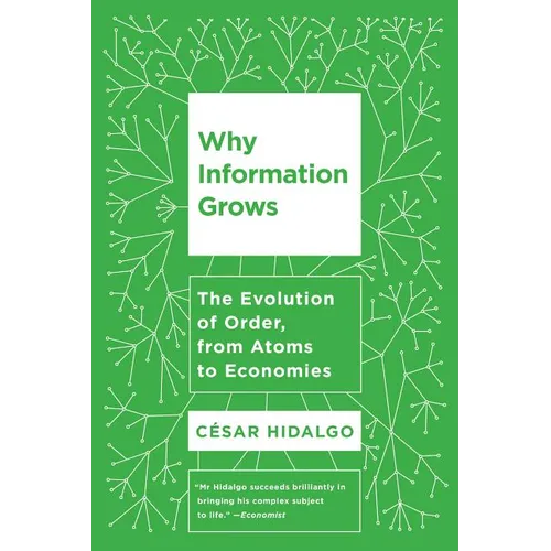 Why Information Grows: The Evolution of Order, from Atoms to Economies